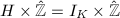 $H\times \hat{\mathbb{Z}}=I_K\times \hat{\mathbb{Z}}$