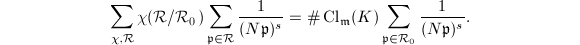 $$\sum_{\chi,\mathcal{R}}\chi(\mathcal{R}/\mathcal{R}_0)\sum_{\mathfrak{p}\in \mathcal{R}}\frac{1}{(N \mathfrak{p})^s}=\#\Cl_\mathfrak{m}(K)\sum_{\mathfrak{p}\in \mathcal{R}_0}\frac{1}{(N \mathfrak{p})^s}.$$