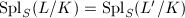 $\Spl_S(L/K)=\Spl_S(L'/K)$