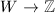 $W\rightarrow \mathbb{Z}$