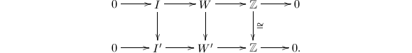 $$\xymatrix{0\ar[r] & I\ar[r]\ar[d] & W\ar[r]\ar[d] & \mathbb{Z}\ar[r]\ar[d]^{\cong} &0\\ 0\ar[r] & I' \ar[r] & W'  \ar[r]& \mathbb{Z}\ar[r] &0.}$$