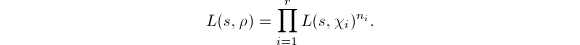 $$L(s,\rho)=\prod_{i=1}^r L(s,\chi_i)^{n_i}.$$