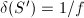 $\delta(S')=1/f$