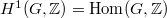 $H^1(G,\mathbb{Z})=\Hom(G,\mathbb{Z})$