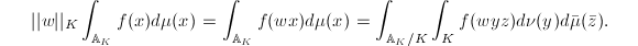 $$||w||_K\int_{\mathbb{A}_K}f(x)d\mu(x)=\int_{\mathbb{A}_K}f(wx)d\mu(x)=\int_{\mathbb{A}_K/K}\int_K f(wyz)d\nu(y)d\bar\mu(\bar z).$$