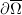 $\partial\overline{\Omega}$