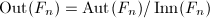 $\Out(F_n)=\Aut(F_n)/\Inn(F_n)$