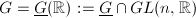 $G=\underline{G}(\mathbb{R}):=\underline{G}\cap GL(n,\mathbb{R})$
