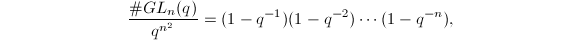 $$\frac{\#GL_n(q)}{q^{n^2}}=(1-q^{-1})(1-q^{-2})\cdots (1-q^{-n}),$$