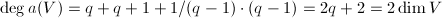 $\deg a(V)=q+q+1+1/(q-1)\cdot (q-1)=2q+2=2\dim V$