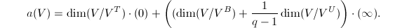 $$a(V)=\dim (V/V^T)\cdot(0)+\left((\dim (V/V^B)+\frac{1}{q-1}\dim(V/V^U)\right)\cdot(\infty).$$