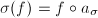 $\sigma(f)=f\circ a_\sigma$