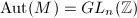 $\Aut(M)=GL_n(\mathbb{Z})$