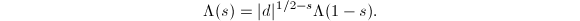 $$\Lambda(s)=|d|^{1/2-s}\Lambda(1-s).$$