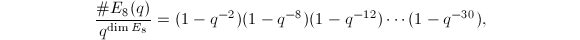 $$\frac{\#E_8(q)}{q^{\dim E_8}}=(1-q^{-2})(1-q^{-8})(1-q^{-12})\cdots (1-q^{-30}),$$