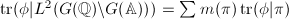 $\tr(\phi|L^2(G(\mathbb{Q})\backslash G(\mathbb{A})))=\sum m(\pi)\tr(\phi|\pi)$