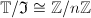 $\mathbb{T}/\mathfrak{I}\cong \mathbb{Z}/n \mathbb{Z}$
