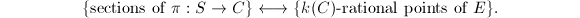 $$\{\text{sections of } \pi:S\rightarrow C\} \longleftrightarrow \{k(C)\text{-rational points of } E\}.$$