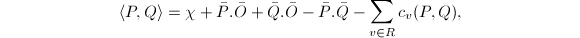 $$\langle P,Q\rangle=\chi+\bar P.\bar O+\bar Q.\bar O-\bar P.\bar Q-\sum_{v\in R}c_v(P,Q),$$