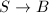 $S\rightarrow B$