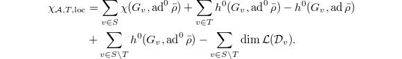 
\begin{align*}
  \chi_{\mathcal{A},T,\mathrm{loc}}&=\sum_{v\in S}\chi(G_v,\ad^0\bar\rho)+\sum_{v\in T}h^0(G_v,\ad^0\bar\rho)-h^0(G_v,\ad\bar\rho)\\&+\sum_{v\in S\setminus T}h^0(G_v,\ad^0\bar\rho)-\sum_{v\in S\setminus T}\dim\mathcal{L}(\mathcal{D}_v).
\end{align*}
