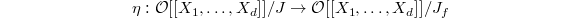 $$\eta: \mathcal{O} [[ X_1,\ldots,X_d] ]/J\rightarrow \mathcal{O} [[ X_1,\ldots,X_d] ]/J_f$$