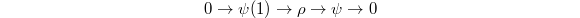 $$0\rightarrow \psi(1)\rightarrow \rho\rightarrow \psi\rightarrow 0$$