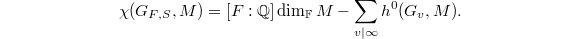 $$\chi(G_{F,S},M)=[F: \mathbb{Q}]\dim_\mathbb{F}M-\sum_{v\mid \infty}h^0(G_v,M).$$