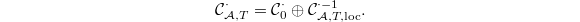 $$\mathcal{C}_{\mathcal{A},T}^\cdot=\mathcal{C}_0^\cdot\oplus \mathcal{C}_{\mathcal{A},T,\mathrm{loc}}^{\cdot-1}.$$