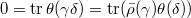 $0=\tr\theta(\gamma\delta)=\tr(\bar\rho(\gamma)\theta(\delta))$