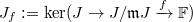 $J_f:=\ker(J\rightarrow J/\mathfrak{m}J\xrightarrow{f}\mathbb{F})$