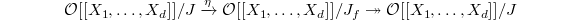 $$\mathcal{O} [[ X_1,\ldots,X_d] ]/J\xrightarrow{\eta} \mathcal{O} [[ X_1,\ldots,X_d] ]/J_f\twoheadrightarrow \mathcal{O} [[ X_1,\ldots,X_d] ]/J$$