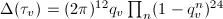 $\Delta(\tau_v)=(2\pi)^{12}q_v\prod_{n}(1-q_v^n)^{24}$