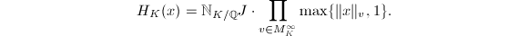 $$H_K(x)=\mathbb{N}_{K/\mathbb{Q}}J\cdot\prod_{v\in M_K^\infty}\max\{\|x\|_v,1\}.$$