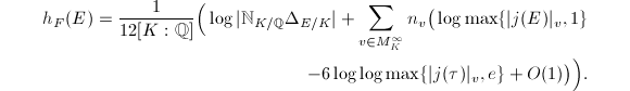 
\begin{equation*}
  \begin{split}
    h_F(E)=\frac{1}{12[K:\mathbb{Q}]}\Big(\log|\mathbb{N}_{K/\mathbb{Q}}\Delta_{E/K}|+\sum_{v\in M_K^\infty}n_v\big(\log \max\{|j(E)|_v,1\}\\-6\log\log\max\{|j(\tau)|_v,e\}+O(1)\big)\Big).
  \end{split}
\end{equation*}
