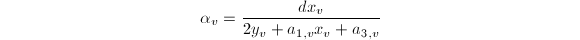 $$\alpha_v=\frac{dx_v}{2y_v+a_{1,v}x_v+a_{3,v}}$$