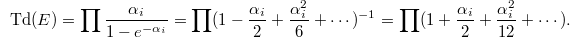 $$\Td(E)=\prod\frac{\alpha_i}{1-e^{-\alpha_i}}=\prod(1-\frac{\alpha_i}{2}+\frac{\alpha_i^2}{6}+\cdots)^{-1}=\prod(1+\frac{\alpha_i}{2}+\frac{\alpha_i^2}{12}+\cdots).$$