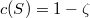 $c(S)=1-\zeta$