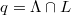 $q=\Lambda\cap L$