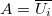 $A=\overline{U_i}$