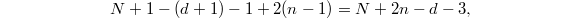 $$N+1-(d+1)-1 +2(n-1)=N+2n-d-3,$$