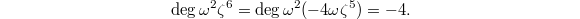 $$\deg\omega^2\zeta^6=\deg\omega^2(-4\omega\zeta^5)=-4.$$