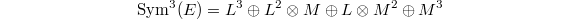 $$\Sym^3(E)=L^3 \oplus L^2 \otimes M \oplus L \otimes M^2 \oplus M^3$$