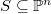 $S\subseteq \mathbb{P}^n$