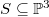 $S\subseteq \mathbb{P}^3$
