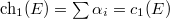 $\ch_1(E)=\sum\alpha_i=c_1(E)$