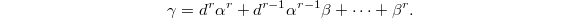 $$\gamma=d^r\alpha^r+d^{r-1}\alpha^{r-1}\beta+\cdots+\beta^{r}.$$