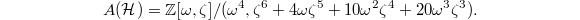 $$A(\mathcal{H})=\mathbb{Z}[\omega,\zeta]/(\omega^4, \zeta^6+4\omega\zeta^5+10\omega^2\zeta^4+20\omega^3\zeta^3).$$
