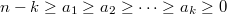 $n-k\ge a_1\ge a_2\ge\cdots\ge a_k\ge0$