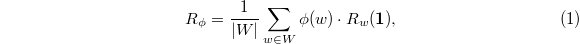 
\begin{equation*}
  \tag{1}
  R_\phi=\frac{1}{|W|}\sum_{w\in W}\phi(w)\cdot R_w(\mathbf{1}),
\end{equation*}
